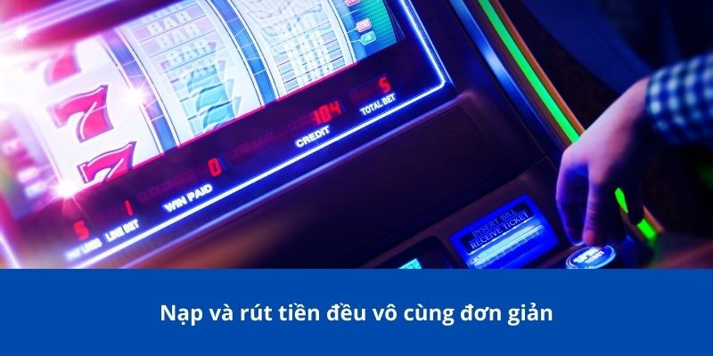 Trang chủ 17 Nạp và rút tiền đều vô cùng đơn giản