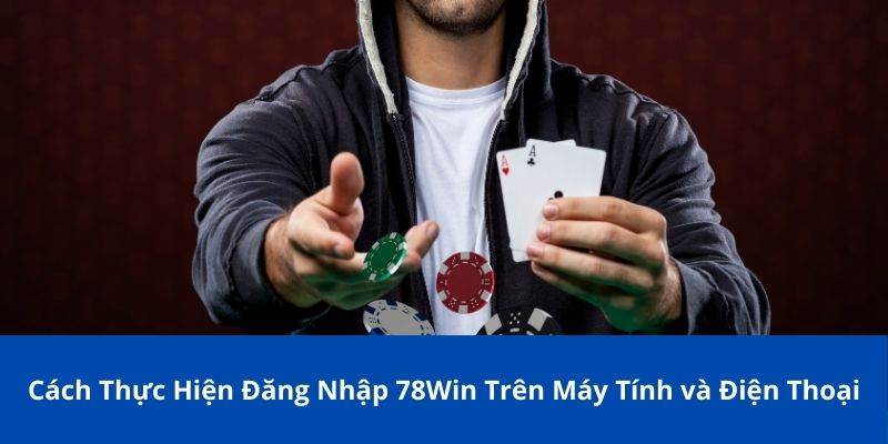 Cách Thực Hiện Đăng Nhập 78Win Trên Máy Tính và Điện Thoại 1 đăng nhập 78Win